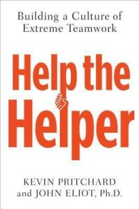 Help the Helper : building a culture of extreme teamwork