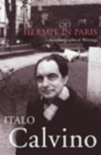 Hermit in Paris: autobiographical writings Italo Calvino