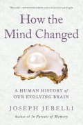 How the Mind Changed : a human history of our evolving