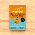 How To Make The World Add Up : Ten Rules for Thinking Differently About Numbers