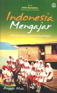 Indonesia Mengajar : Kisah para Pengajar Muda di Pelosok Negeri
