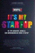 It's My Startup : 50 tips memasuki, memulai, dan mengembangkan bisnis startup