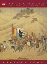 Jalur sutra: dua ribu tahun di jantung asia