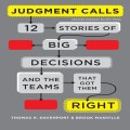 Judgment calls : 12 stories of big decisions and the teams that got them right