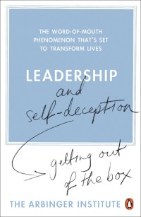 Leadership and self-deception : getting out of the box