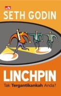 Linchpin: Tak Tergantikankah Anda?