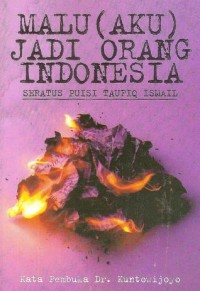 Malu (aku) jadi orang Indonesia: seratus puisi Taufiq Ismail