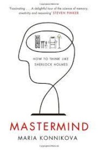 Mastermind : how to think like Sherlock Holmes