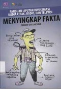 Menyingkap fakta : (panduan liputan investigasi media, cetak, radio, dan televisi)