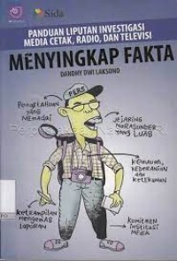 Menyingkap fakta : (panduan liputan investigasi media, cetak, radio, dan televisi)