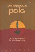 Perempuan Pala & Serumpun Kisah Lain dari Negeri Bau dan Bunyi