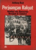 Perjuangan Rakyat : Revolusi Dan Hancurnya Kerajaan Di Sumatra