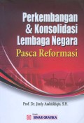 Perkembangan & Konsolidasi Lembaga Negara : pasca reformasi