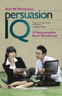 Persuasion IQ : 10 keterampilan kunci kesuksesan