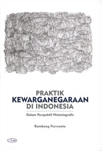 PRAKTIK KEWARGANEGARAAN DI INDONESIA : Dalam Prespektif Historiografis