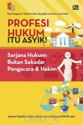 Profesi hukum itu asyik! sarjana hukum: bukan sekadar pengacara & hakim