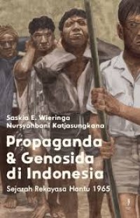 Propaganda & Genosida di Indonesia : sejarah rekayasa hantu 1965