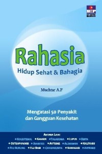 Rahasia hidup sehat dan bahagia : mengatasi 50 penyakit dan gangguan kesehatan