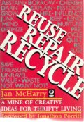 Reuse, repair, recycle : a mine of creative ideas for thrifty living