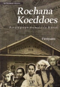 Roehana Koeddoes : tokoh pendidik dan jurnalis perempuan pertama Sumatera Barat