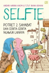 Image of Selfie: potret 2 sahabat dan cerita-cerita ngawur lainnya