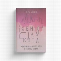 SEMIOTIKA KOTA : pertarungan ideologis di ruang Urban