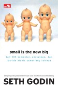 Small is the new big : dan 183 komentar, perkataan, dan ide-ide bisnis cemeralang lainnya