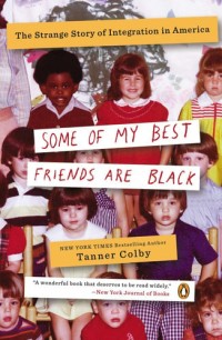 Image of Some of My Best Friends Are Black The Strange Story of Integration in America