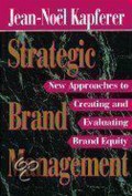 Strategic brand management: new approaches to creating and evaluating brand equity