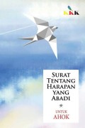 Surat Tentang Harapan Yang Abadi : Untuk AHOK
