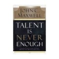 Talent is Never Enough : discover the choices That will take you Beyond your talent