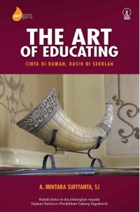 The art of educating : cinta di rumah, kasih di sekolah