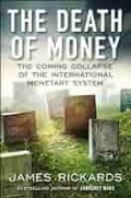 THE DEATH OF MONEY : the coming collapse of the interbational monetary system