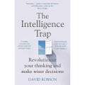 The Intelligence Trap : revolutionise your thinking and make wiser decision