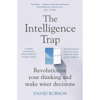 The Intelligence Trap : revolutionise your thinking and make wiser decision