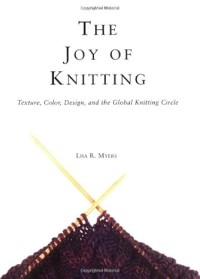The joy of knitting: texture, color, design, and the global knitting circle