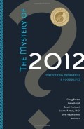 The mystery of 2012: predictions, prophecies, and possibilities