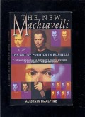 The new machiavelli : the art of politics in business