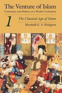 The venture of Islam : conscience and history in a world civilization