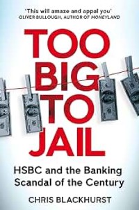 Too Big To Jail : HSBC and the Banking Scandal of the Century