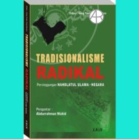 Tradisionalisme Radikal : Persinggungan Nahdlatul Ulama ~ Negara