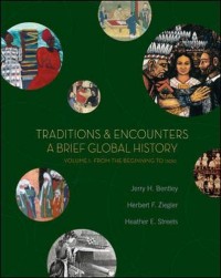 Traditions & encounters: a brief global history: Vol. 1: From the beginning to 1500