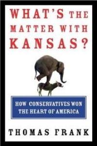What's the matter with Kansas? : how conservatives won the heart of America