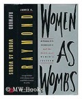 Women as wombs : reproductive technologies and the battle over women's freedom