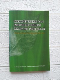 REKONSTRUKSI DAN RESTRUKTURISASI EKONOMI PERTANIAN : berapa pandangan kritis menyongsong masa depan