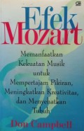 Efek Mozart: Memanfaatkan kekuatan musik untuk mempertajam pikiran, meningkatkan kreativitas, dan menyehatkan tubuh