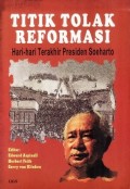 Titik Tolak Reformasi : Hari-hari Terakhir Presiden Soeharto