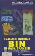 Evaluasi kinerja BIN di masa transisi dan cacatan untuk reformasi BIN : sebuah studi kebijakan di Indonesia