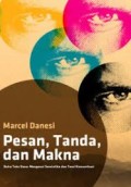 Pesan, tanda, dan makna : Buku teks dasar mengenai semiotika dan teori komunikasi