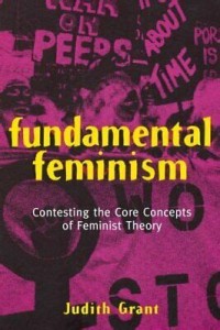 Fundamental feminism : contesting the core concepts of feminist theory